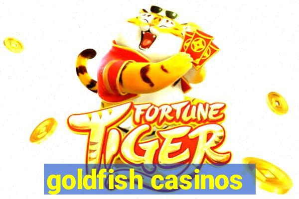 goldfish casinos